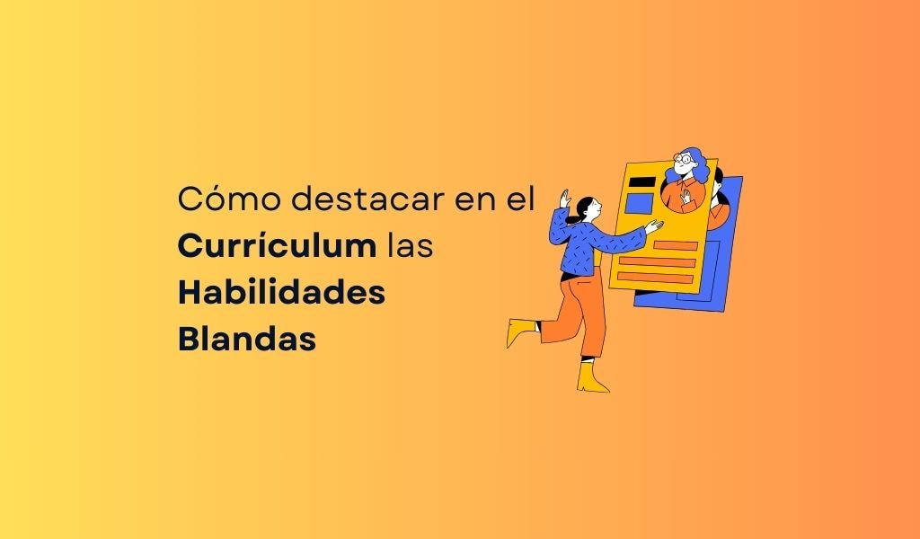 Cómo destacar las habilidades blandas en el currículum y en el ámbito laboral